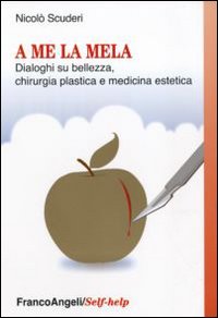 A me la mela. Dialoghi sulla bellezza, la chirurgia plastica e medicina estetica