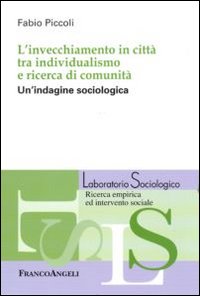 L'invecchiamento in città tra individualismo e ricerca di comunità. Un'indagine sociologica