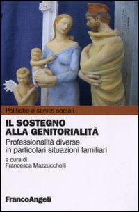 Il sostegno alla genitorialità. Professionalità diverse in particolari situazioni familiari