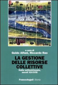 La gestione delle risorse collettive. Italia settentrionale, secoli XII-XVIII