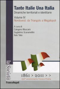 Tante Italie una Italia. Dinamiche territoriali e identitarie. Vol. 4: Nordovest: da Triangolo a Megalopoli