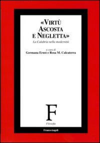 Virtù ascosta e negletta. La Calabria nella modernità