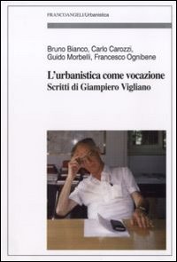 L'urbanistica come vocazione. Scritti di Giampiero Vigliano