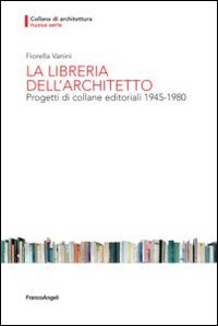 La libreria dell'architetto. Progetti di collane editoriali (1945-1980)