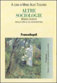 Altre sociologie. Dodici lezioni sulla vita e la convivenza