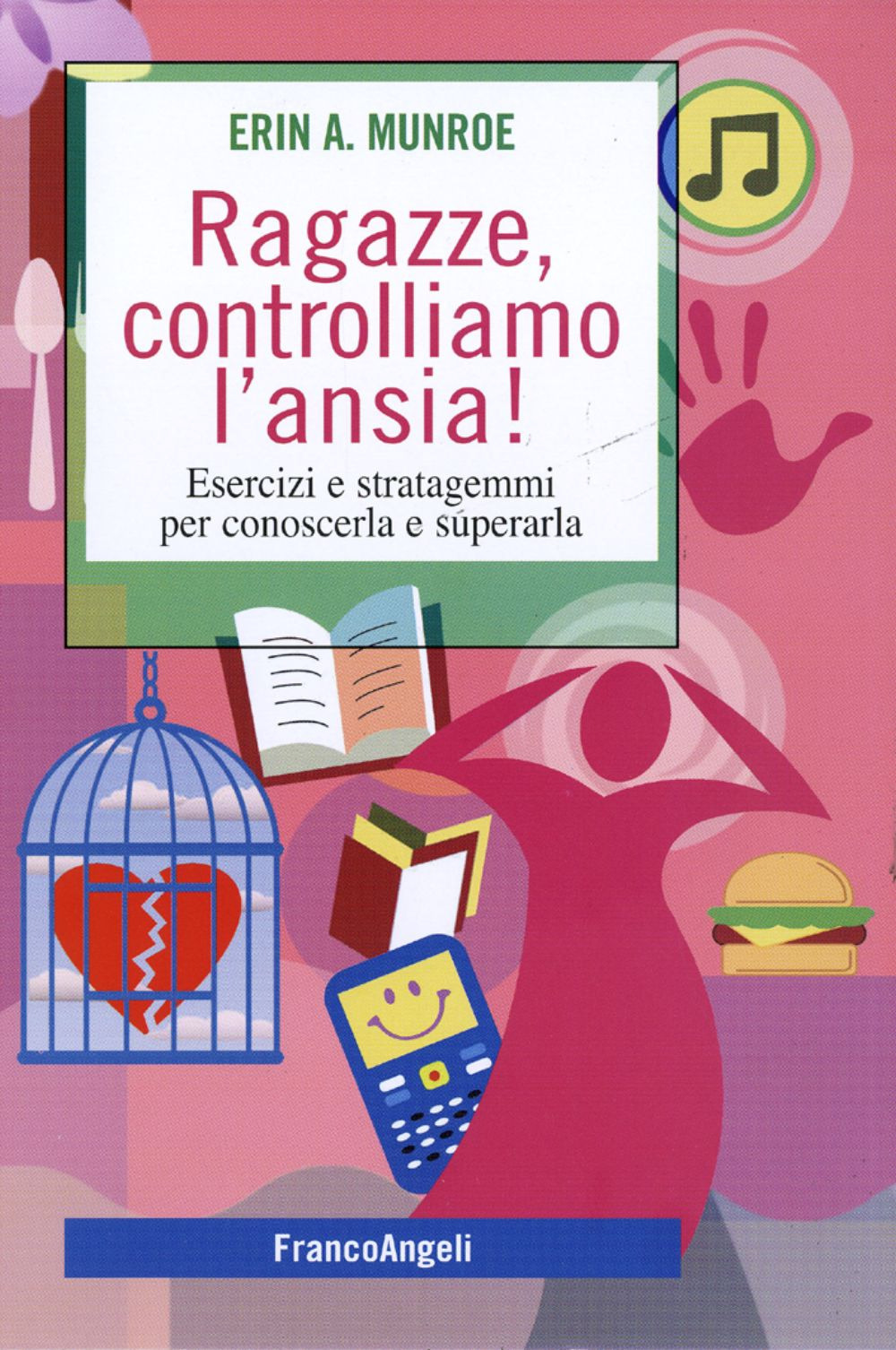 Ragazze, controlliamo l'ansia! Esercizi e stratagemmi per conoscerla e superarla