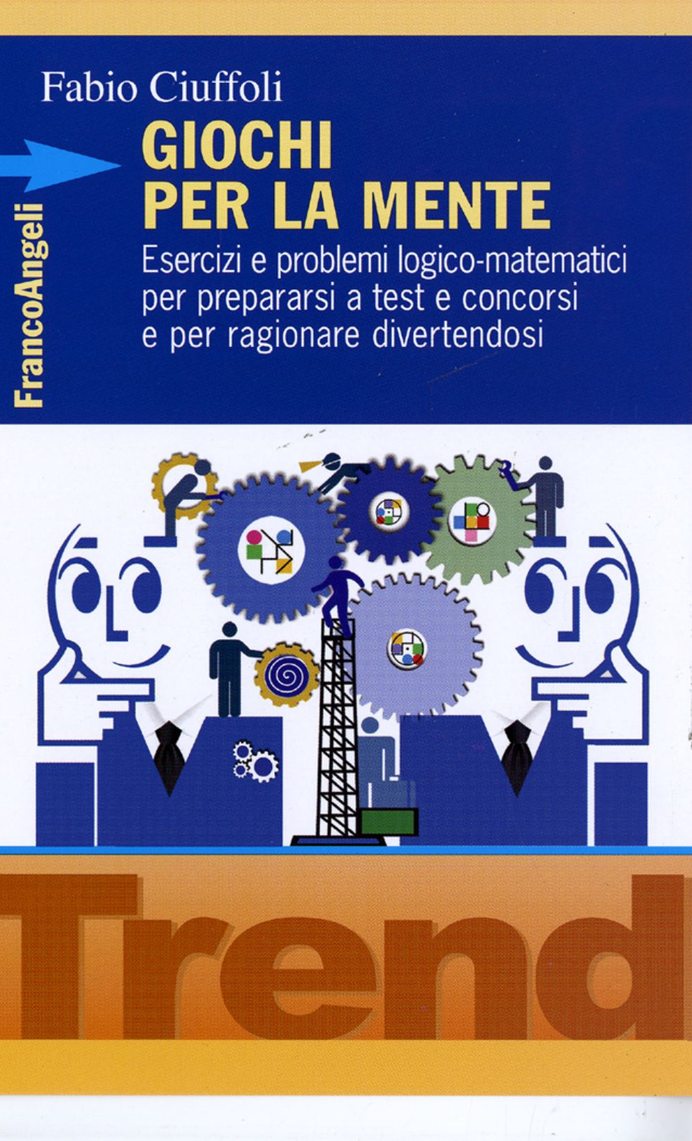 Giochi per la mente. Esercizi e problemi logico-matematici per prepararsi a test e concorsi e per ragionare divertendosi