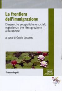 La frontiera dell'immigrazione. Dinamiche geografiche e sociali, esperienze per l'integrazione a Baranzate