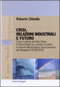 Crisi, relazioni industriali e futuro. Come il settore Vetro Piano di Saint-Gobain ha costruito un futuro in risposta alla più feroce crisi economica del dopoguerra