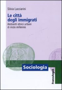 Le città degli immigrati. Ambienti etnici urbani di inizio millennio