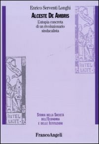 Alceste De Ambris. L'utopia concreta di un rivoluzionario sindacalista