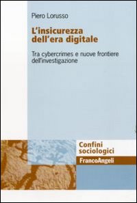 L'insicurezza dell'era digitale. Tra cybercrimes e nuove frontiere dell'investigazione