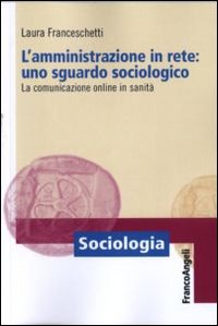 L'amministrazione in rete: uno sguardo sociologico. La comunicazione online in sanità