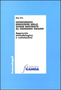 Interferenti endocrini nelle acque destinate al consumo umano. Approccio metodologico e valutazioni