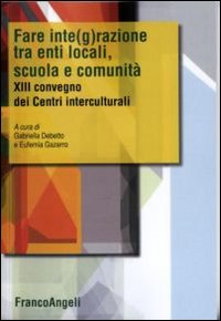 Fare integrazione fra enti locali, scuola e comunità. XIII Convegno dei Centri interculturali