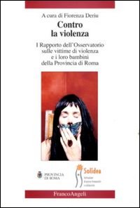 Contro la violenza. I rapporto dell'Osservatorio sulle vittime di violenza e i loro bambini della provincia di Roma