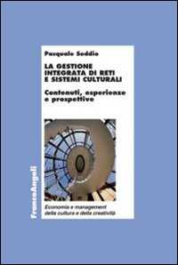 La gestione integrata di reti e sistemi culturali. Contenuti, esperienze e prospettive