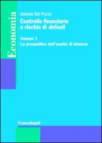 Controllo finanziario e rischio di default. Vol. 1: La prospettiva dell'analisi di bilancio