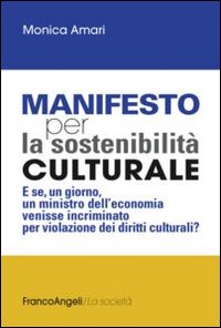 Manifesto per la sostenibilità culturale. E se, un giorno, un ministro dell'economia venisse incriminato per violazione dei diritti culturali?