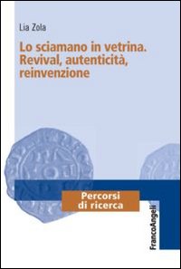 Lo sciamano in vetrina. Revival, autenticità, reinvenzione