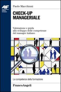 Check-up manageriale. Valutazione e guida allo sviluppo delle competenze del manager italiano