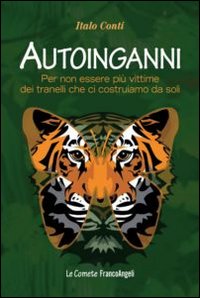 Autoinganni. Per non essere più vittime dei tranelli che ci costruiamo da soli