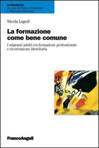 La formazione come bene comune. I migranti adulti tra formazione professionale e ricostruzione identitaria