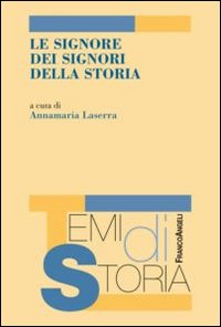 Le signore dei signori della storia