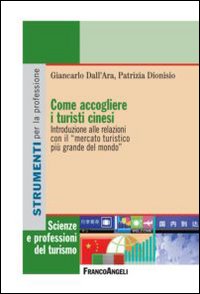 Come accogliere i turisti cinesi. Introduzione alle relazioni con il «mercato turistico più grande del mondo»