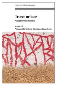 Tracce urbane. Alla ricerca della città