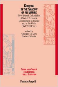 Growing in the shadow of an empire. How spanish colonialism affected economic development in Europe and in the world (XVI-XVIII cc.)