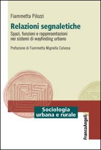 Relazioni segnaletiche. Spazi, funzioni e rappresentazioni nei sistemi di wayfinding urbano