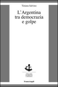 L'Argentina tra democrazia e golpe