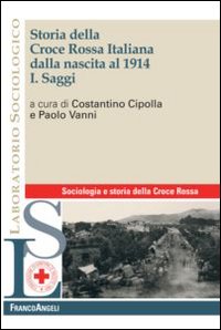 Storia della croce rossa italiana dalla nascita al 1914. Vol. 1: Saggi