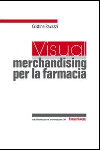 Un visual merchandising per la farmacia: per sviluppare la vendita visiva e la produttività commerciale