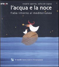 L'acqua e la noce. Fiaba intorno al Mediterraneo. Ediz. illustrata