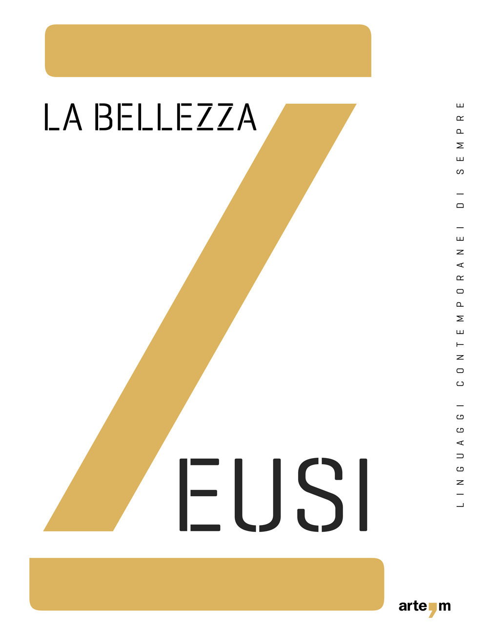 Zeusi. Linguaggi contemporanei di sempre. Vol. 10: La bellezza