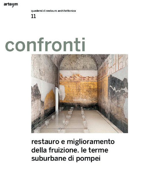 Confronti. Quaderni di restauro architettonico. Vol. 11: Restauro e miglioramento della fruizione. Le terme suburbane di Pompei