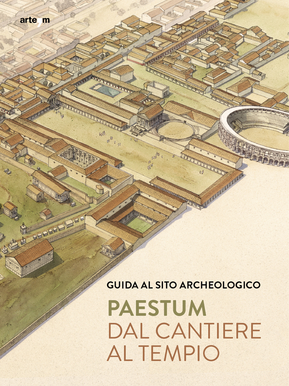 Paestum. Dal cantiere al tempio. Guida al sito archeologico