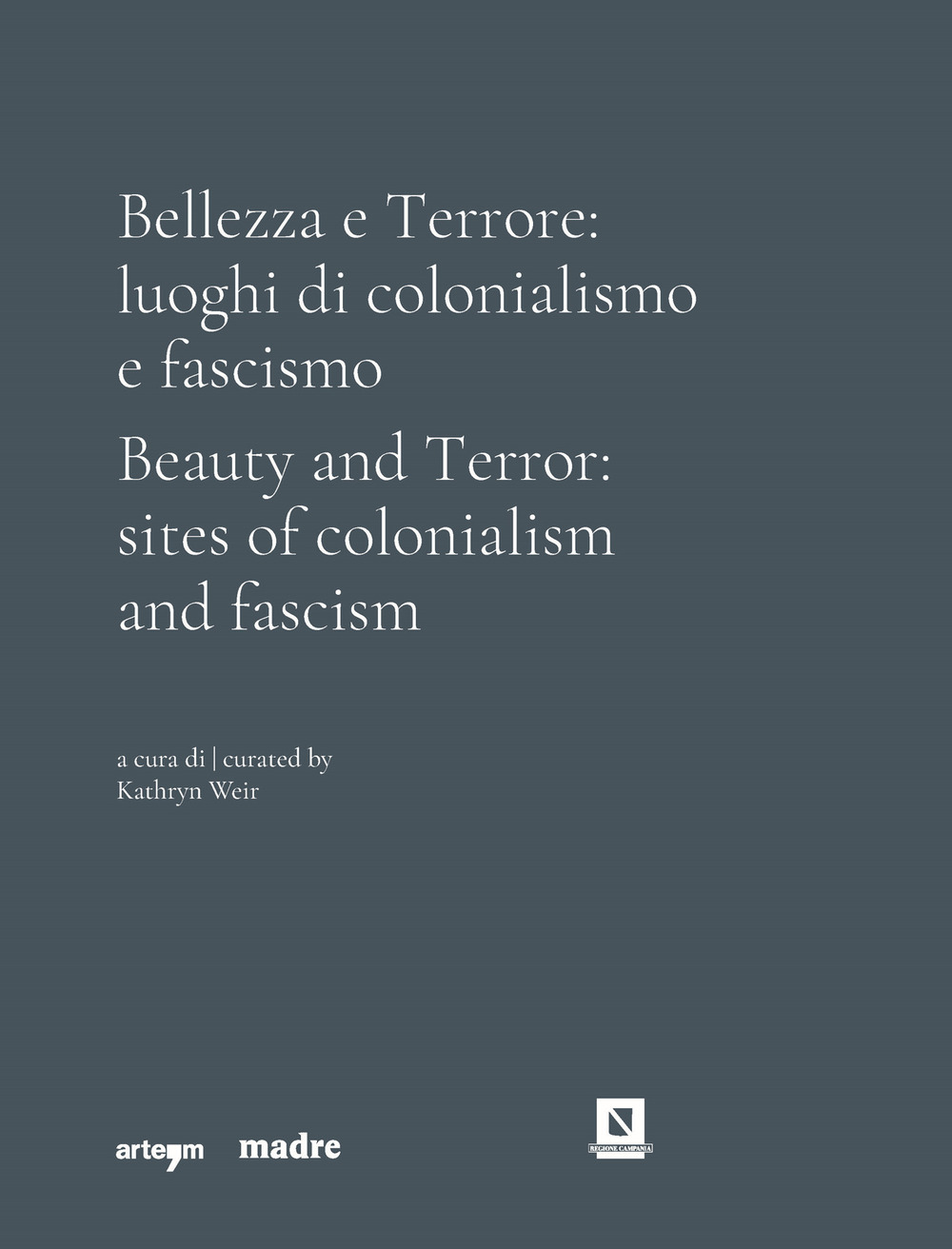 Bellezza e Terrore: luoghi di colonialismo e fascismo. Ediz. italiana e inglese