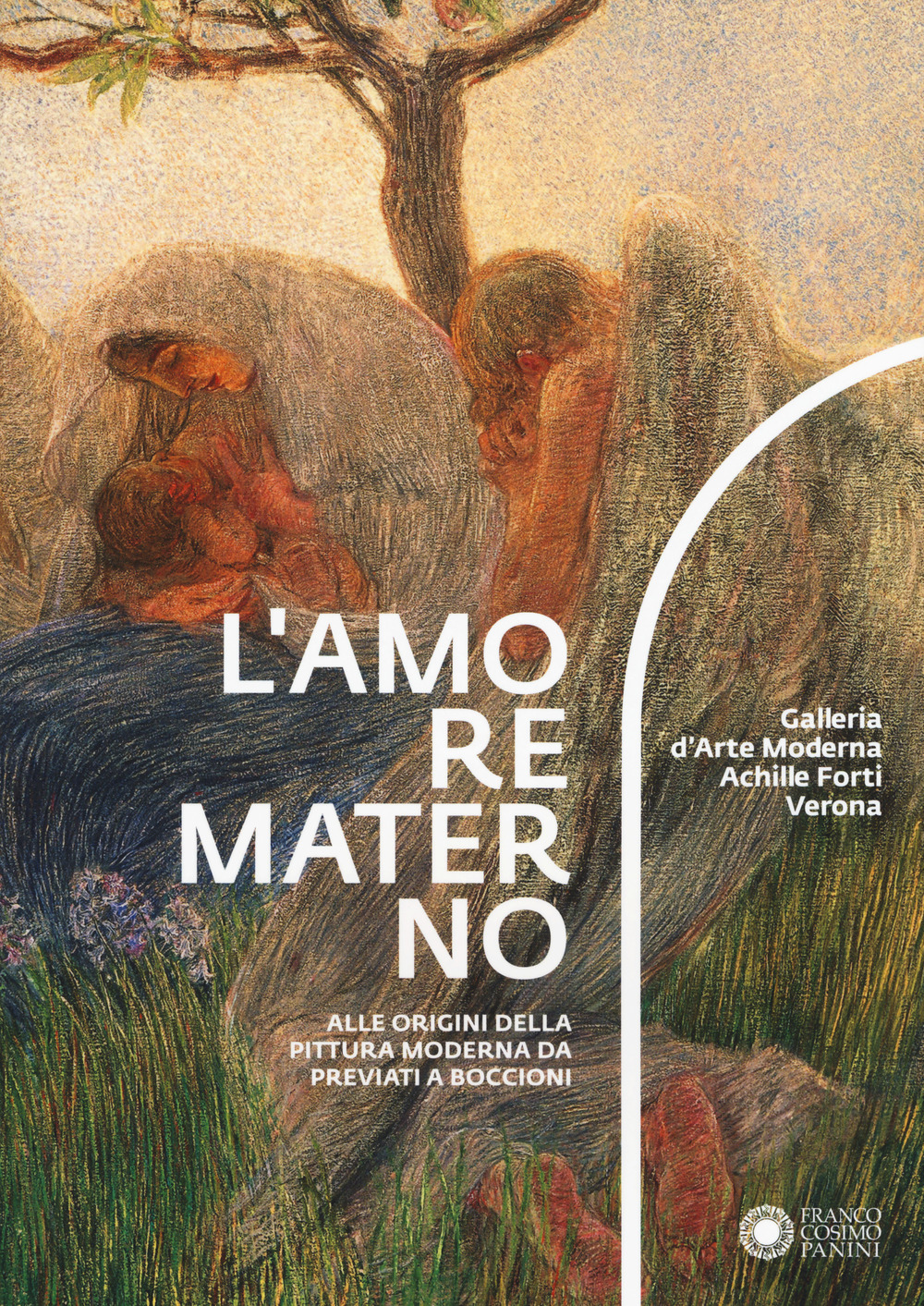 L'amore materno. Alle origini della pittura moderna da Previati a Boccioni. Catalogo della mostra (Verona, 7 dicembre 2018-10 marzo 2019)