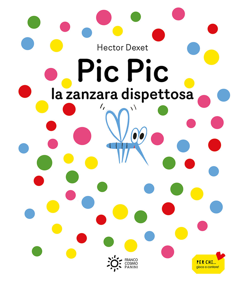 Pic pic la zanzara dispettosa. Ediz. illustrata