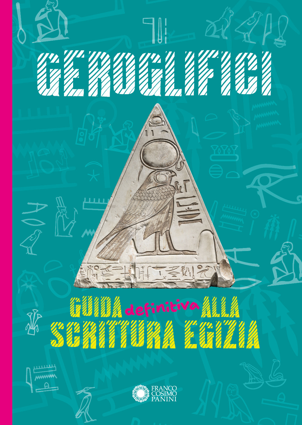 Geroglifici. Guida definitiva alla scrittura egizia