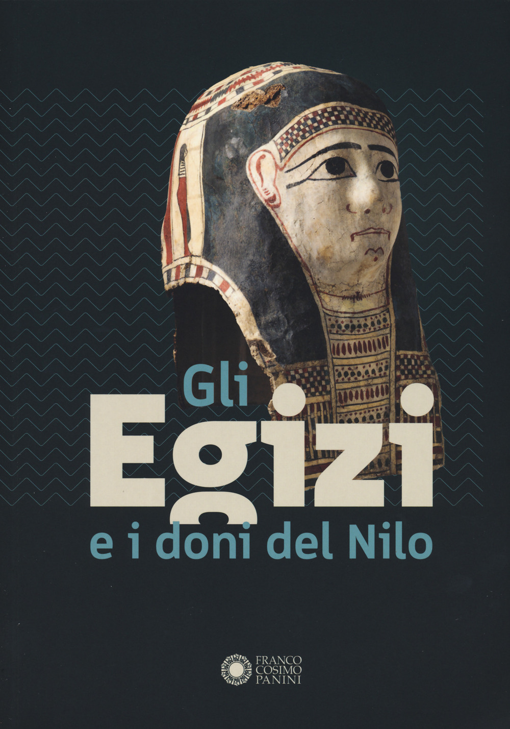 Gli egizi e i doni del Nilo. Catalogo della mostra (Forte dei Marmi, 1 agosto 2024-2 febbraio 2025). Ediz. illustrata