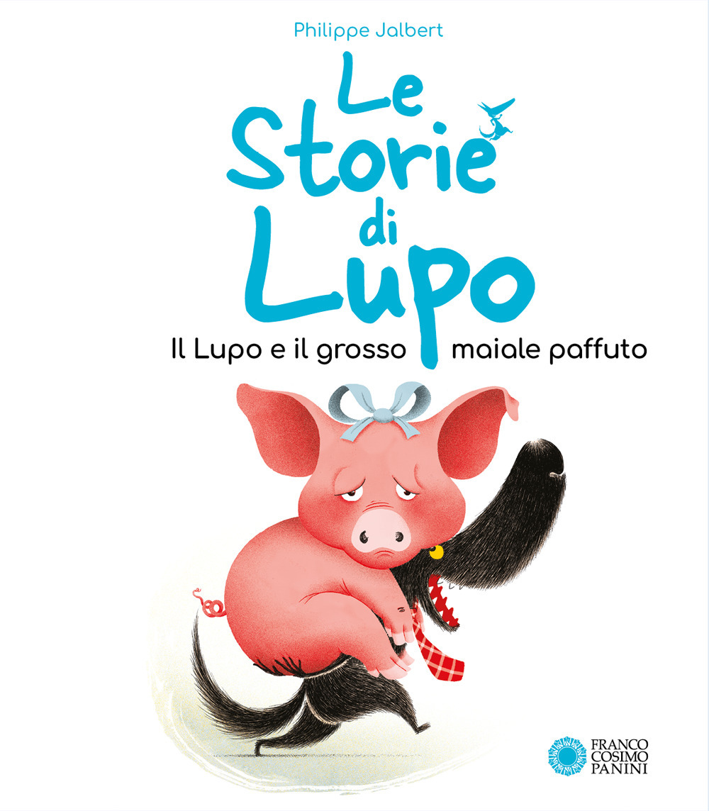 Il lupo e il grosso maiale paffuto. Le storie di Lupo. Ediz. illustrata