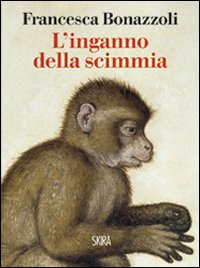 L'inganno della scimmia. Crimini e misteri nelle confessioni di venti grandi artisti