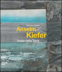 Anselm Kiefer. Il sale della Terra. Ediz. italiana e inglese