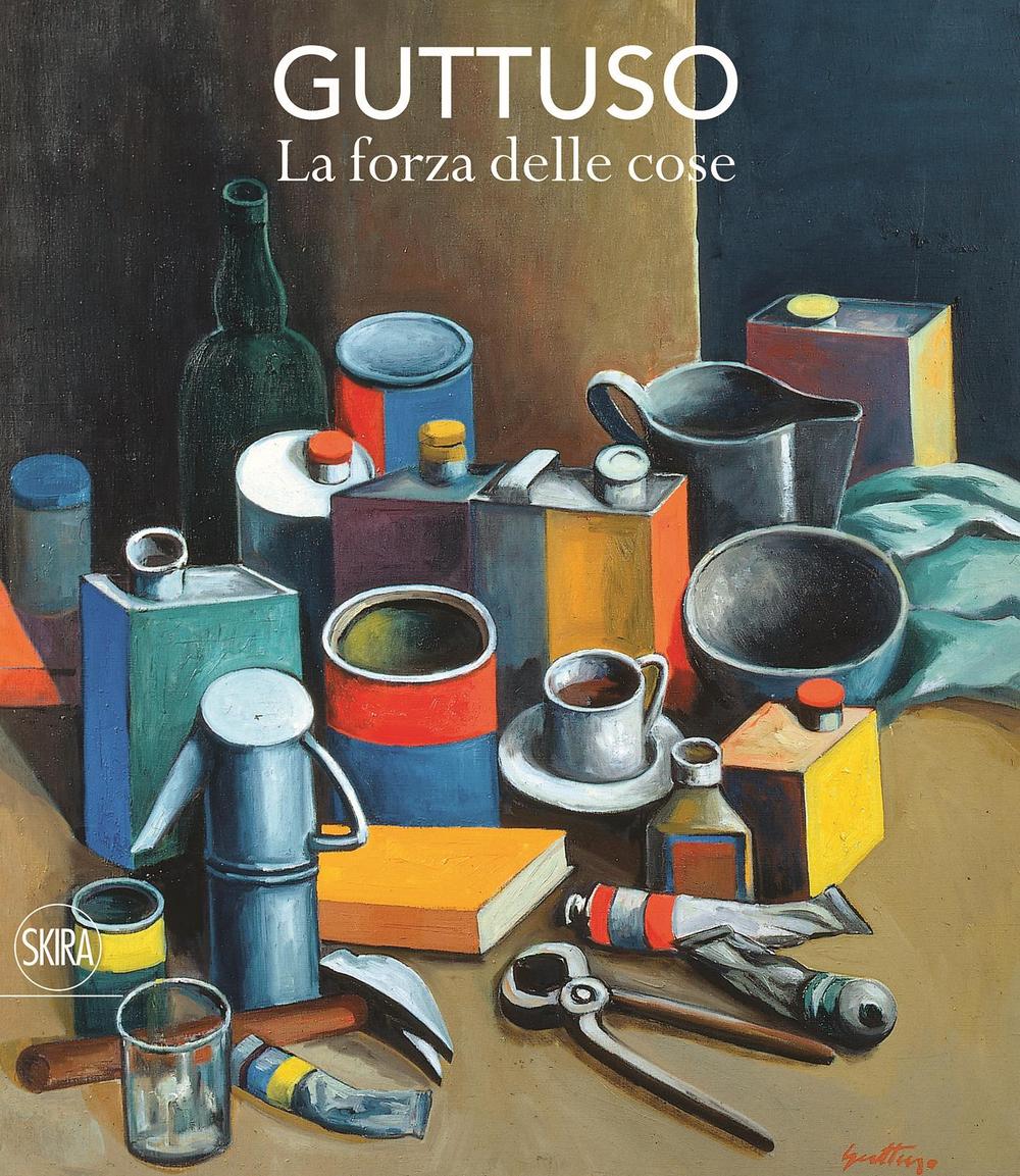 Guttuso. La forza delle cose. Ediz. a colori