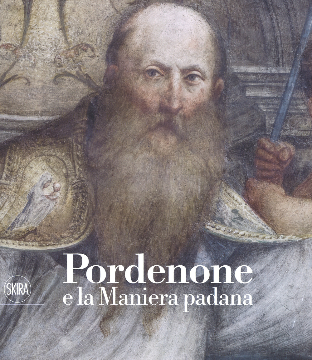 Pordenone e la maniera padana. Ediz. illustrata