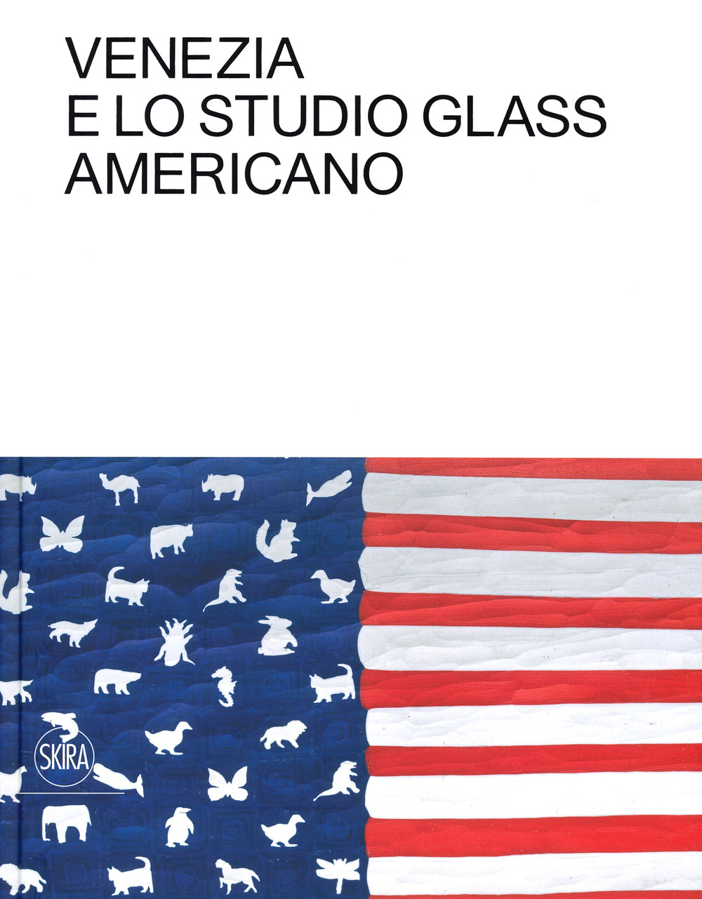 Venezia e lo Studio Glass americano. Ediz. italiana e inglese